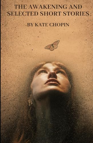 The Awakening and Selected Short Stories: An Original and Unabridged Edition von Independently published