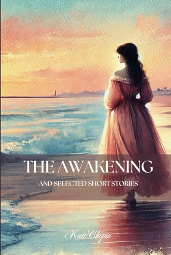 The Awakening and Selected Short Stories: Classic Women's Psychological Fiction von Independently published