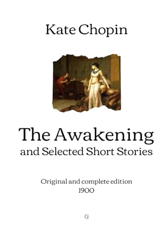 The Awakening and Selected Short Stories: Original and complete edition (1900) von Independently published