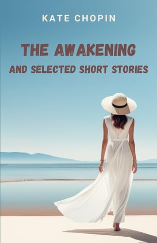 The Awakening: and Selected Short Stories von Independently published