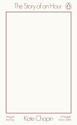 The Story of an Hour: Kate Chopin (Penguin Archive)