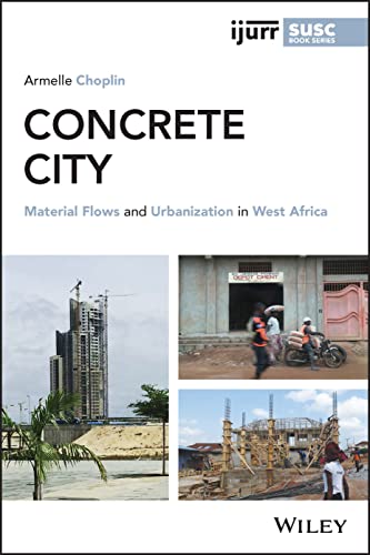 Concrete City: Material Flows and Urbanization in West Africa (IJURR Studies in Urban and Social Change Book Series) von Wiley