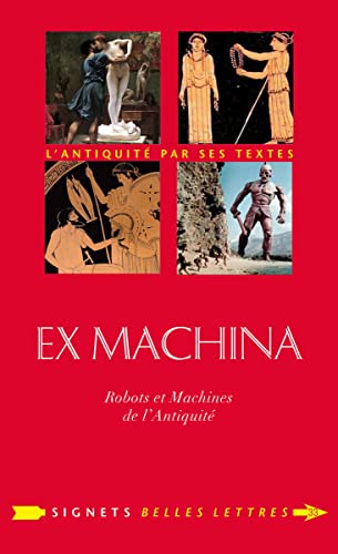 Ex Machina: Machines, Automates Et Robots Dans L'antiquite (Signets Belles Lettres, Band 33) von Les Belles Lettres