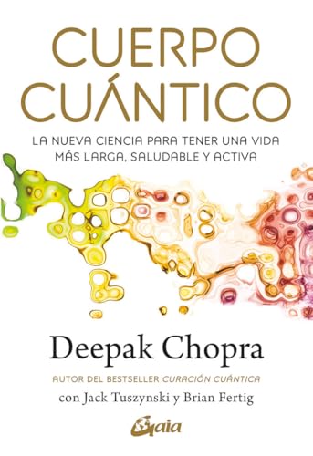 Cuerpo cuántico: La nueva ciencia para tener una vida más larga, saludable y activa (Deepak Chopra) von Gaia Ediciones