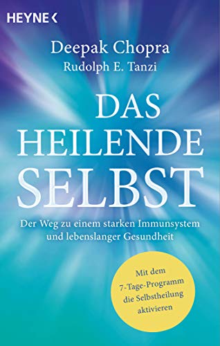 Das heilende Selbst: Der Weg zu einem starken Immunsystem und lebenslanger Gesundheit. Mit dem 7-Tage-Programm die Selbstheilung aktivieren von Heyne Taschenbuch