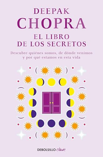 El libro de los secretos: Descubre quiénes somos, de dónde venimos y por qué estamos en esta vida (Clave) von DEBOLSILLO