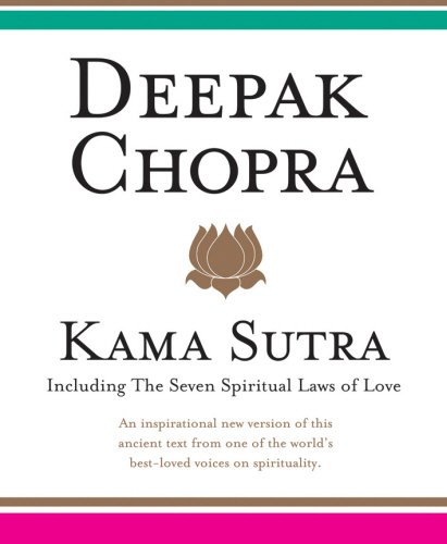 Deepak Chopra's Kama Sutra: Including the Seven Spiritual Laws of Love Deepak Chopra's Kama Sutra: Including the Seven Spiritual Laws of Love