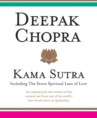 Deepak Chopra's Kama Sutra: Including the Seven Spiritual Laws of Love