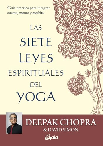 Las 7 leyes espirituales del yoga : guía práctica para integrar cuerpo, mente y espíritu (Espiritualidad)