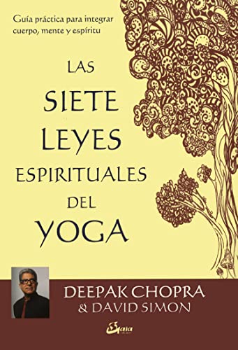 Las 7 leyes espirituales del yoga : guía práctica para integrar cuerpo, mente y espíritu (Espiritualidad)