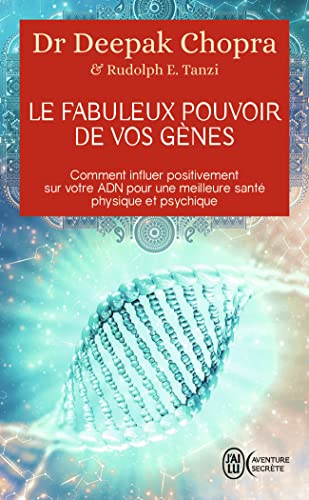 Le fabuleux pouvoir de vos gènes: Comment influer positivement sur votre ADN pour une meilleure santé physique et psychique Le fabuleux pouvoir de vos gènes: Comment influer positivement sur votre ADN pour une meilleure santé physique et psychique