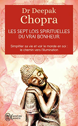 Les sept lois spirituelles du vrai bonheur: Simplifier sa vie et voir le monde en soi : Le chemin vers l'illumination Les sept lois spirituelles du vrai bonheur: Simplifier sa vie et voir le monde en soi : Le chemin vers l'illumination