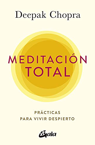 Meditación total: Prácticas para vivir despierto (Conciencia global) von Gaia Ediciones