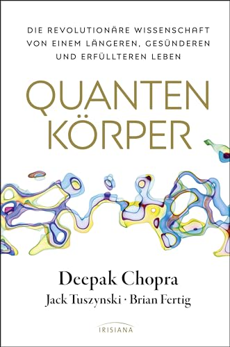 Quantenkörper: Die revolutionäre Wissenschaft von einem längeren, gesünderen und erfüllteren Leben Quantenkörper: Die revolutionäre Wissenschaft von einem längeren, gesünderen und erfüllteren Leben