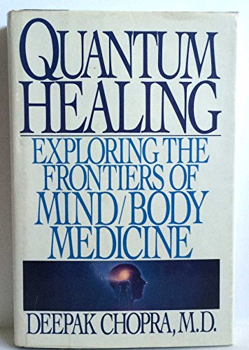 Quantum Healing: Exploring the Frontiers of Mind/Body Medicine Quantum Healing: Exploring the Frontiers of Mind/Body Medicine
