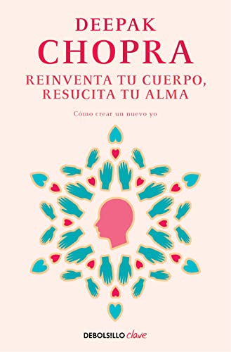 Reinventa tu cuerpo, resucita tu alma: Cómo crear un nuevo yo (Clave)