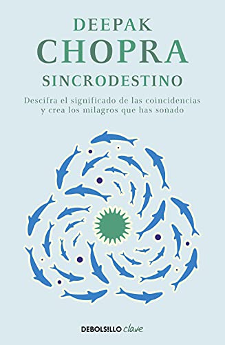 Sincrodestino / The Spontaneus Fulfillment of Desire: Harnessing The Infinite Po wer of Coincidence: Descifra el significado de las coincidencias y crea los milagros que has soñado (Clave)