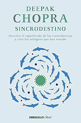 Sincrodestino / The Spontaneus Fulfillment of Desire: Harnessing The Infinite Po wer of Coincidence: Descifra el significado de las coincidencias y crea los milagros que has sofiado (Clave)