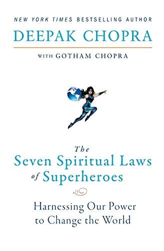 The Seven Spiritual Laws of Superheroes: Harnessing Our Power to Change The World The Seven Spiritual Laws of Superheroes: Harnessing Our Power to Change The World