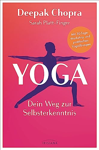 Yoga – Dein Weg zur Selbsterkenntnis: Mit 30-Tage-Workshop und praktischen Yogaübungen von Irisiana