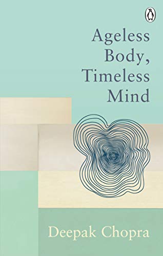 Ageless Body, Timeless Mind: Classic Editions (Rider Classics)