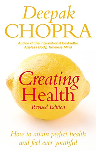 Creating Health: How to attain perfect health and feel ever youthful