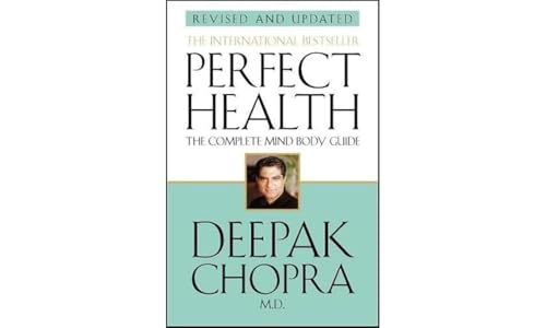 Perfect Health (Revised Edition): a step-by-step program to better mental and physical wellbeing from world-renowned author, doctor and self-help guru Deepak Chopra von Bantam