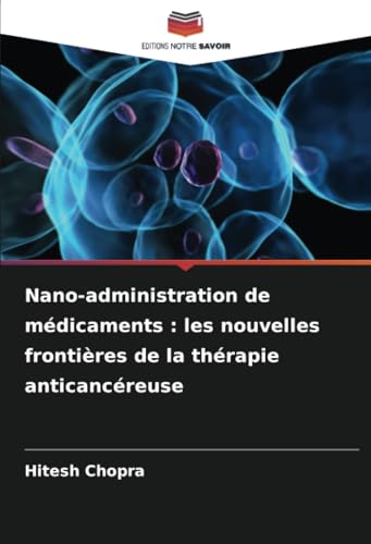 Nano-administration de médicaments : les nouvelles frontières de la thérapie anticancéreuse von Editions Notre Savoir