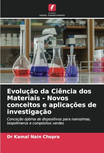 Evolução da Ciência dos Materiais - Novos conceitos e aplicações de investigação: Conceção óptima de dispositivos para nanozimas, biopolímeros e compósitos verdes von Edições Nosso Conhecimento