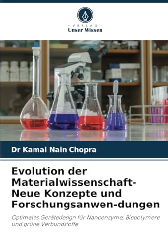 Evolution der Materialwissenschaft-Neue Konzepte und Forschungsanwen-dungen: Optimales Gerätedesign für Nanoenzyme, Biopolymere und grüne Verbundstoffe von Verlag Unser Wissen