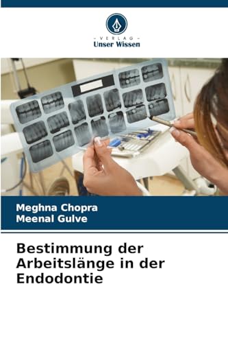 Bestimmung der Arbeitslänge in der Endodontie von Verlag Unser Wissen