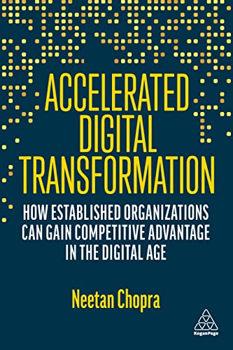 Accelerated Digital Transformation: How Established Organizations Can Gain Competitive Advantage in the Digital Age von Kogan Page