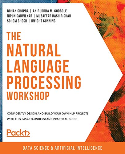 The Natural Language Processing Workshop: Confidently design and build your own NLP projects with this easy-to-understand practical guide von Packt Publishing