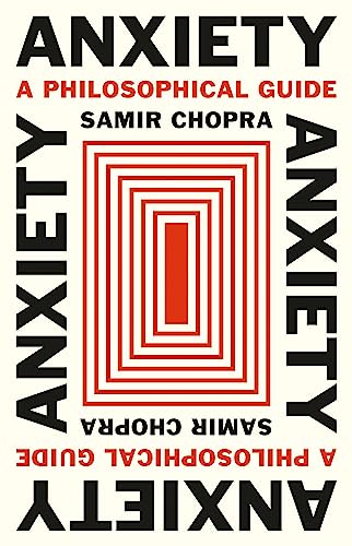 Anxiety: A Philosophical Guide von Princeton Univers. Press