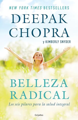 Belleza radical / Radical Beauty: How to Transform Yourself from the Inside Out: Los 6 pilares para la salud integral / How to Transform Yourself from the Inside Out