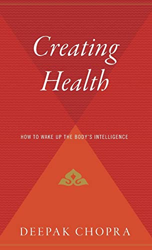 Creating Health: How to Wake Up the Body's Intelligence