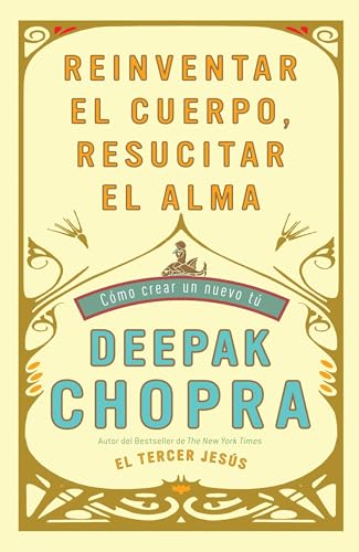 Reinventar El Cuerpo, Resucitar El Alma: Como Crear Un Nuevo Tu: Como crear un nuevo tu/ How to Create a New You (Vintage Espanol)