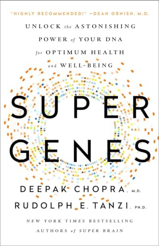 Super Genes: Unlock the Astonishing Power of Your DNA for Optimum Health and Well-Being