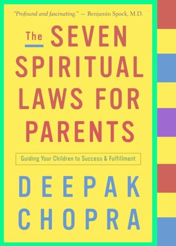 The Seven Spiritual Laws for Parents: Guiding Your Children to Success and Fulfillment The Seven Spiritual Laws for Parents: Guiding Your Children to Success and Fulfillment