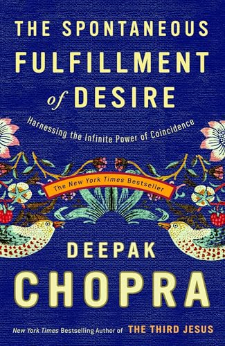The Spontaneous Fulfillment of Desire: Harnessing the Infinite Power of Coincidence The Spontaneous Fulfillment of Desire: Harnessing the Infinite Power of Coincidence