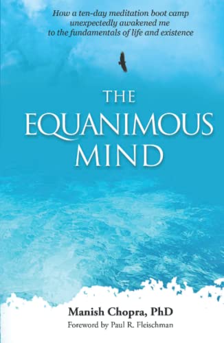 The Equanimous Mind: How a ten-day meditation boot camp unexpectedly awakened me to the fundamentals of life and existence von Pariyatti Press
