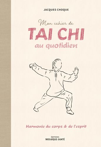 Mon cahier de tai chi au quotidien: Harmonie du corps et de l'esprit von MOSAIQUE SANTE