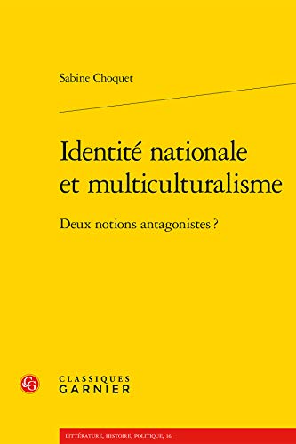 Identité nationale et multiculturalisme: Deux notions antagonistes ? von CLASSIQ GARNIER