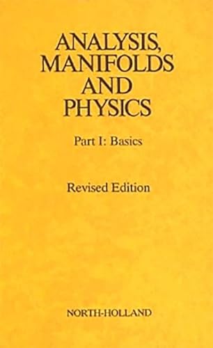 ANALYSIS MANIFOLDS & PHYSICS REV.ED. (Volume I) (Analysis, Manifolds and Physics, Volume I)