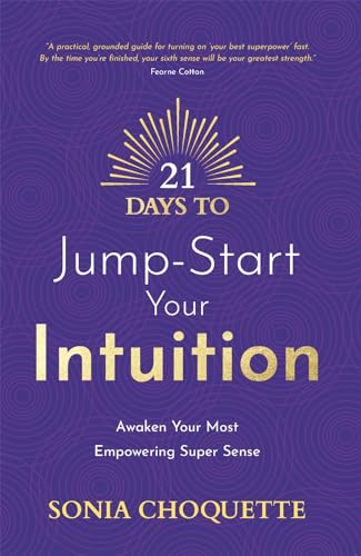 21 Days to Jump-Start Your Intuition: Awaken Your Most Empowering Super Sense