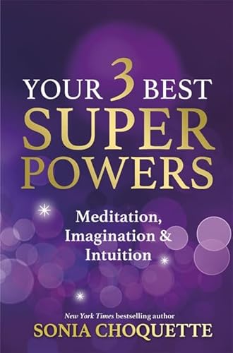 Your 3 Best Super Powers: Meditation, Imagination & Intuition