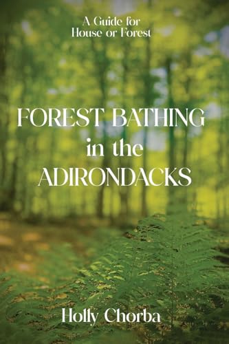 FOREST BATHING in the ADIRONDACKS: A Guide For House Or Forest von The Native Publishers