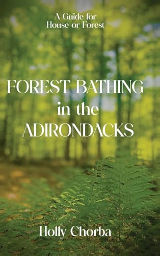 FOREST BATHING in the ADIRONDACKS: A Guide For House Or Forest von The Native Publishers