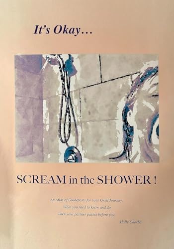 It's Okay...Scream in the Shower!: An Atlas of Guideposts for your Grief Journey It's Okay...Scream in the Shower!: An Atlas of Guideposts for your Grief Journey von The Native Publishers