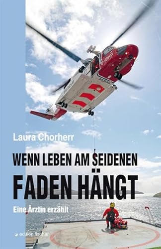 Wenn Leben am seidenen Faden hängt: Eine Ärztin erzählt von edition fischer